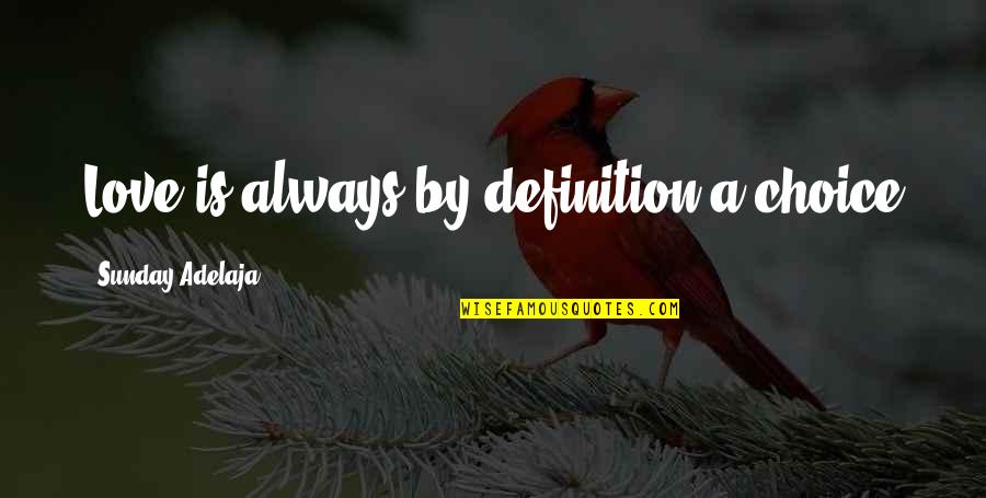 Definition Love Quotes By Sunday Adelaja: Love is always by definition a choice