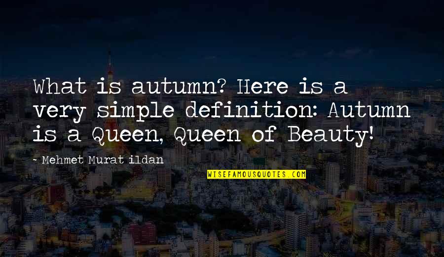 Definition Of A Queen Quotes By Mehmet Murat Ildan: What is autumn? Here is a very simple