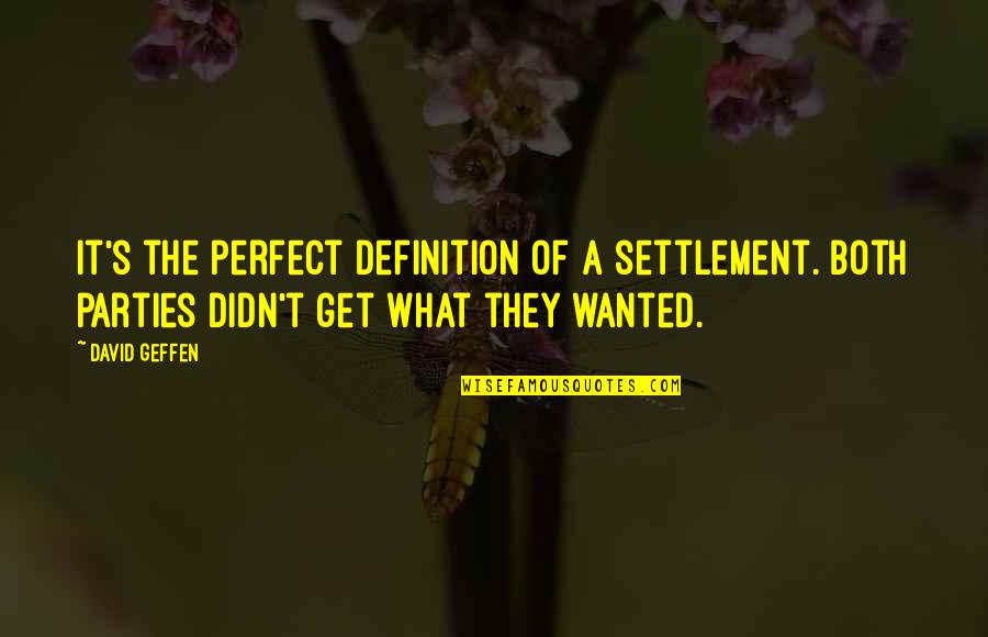 Definition Of A Quotes By David Geffen: It's the perfect definition of a settlement. Both