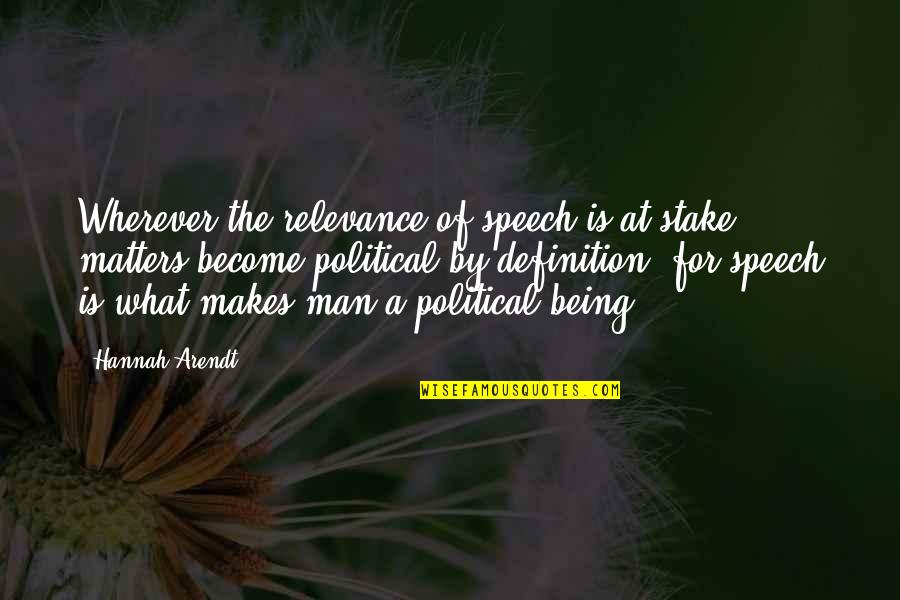 Definition Of A Quotes By Hannah Arendt: Wherever the relevance of speech is at stake,