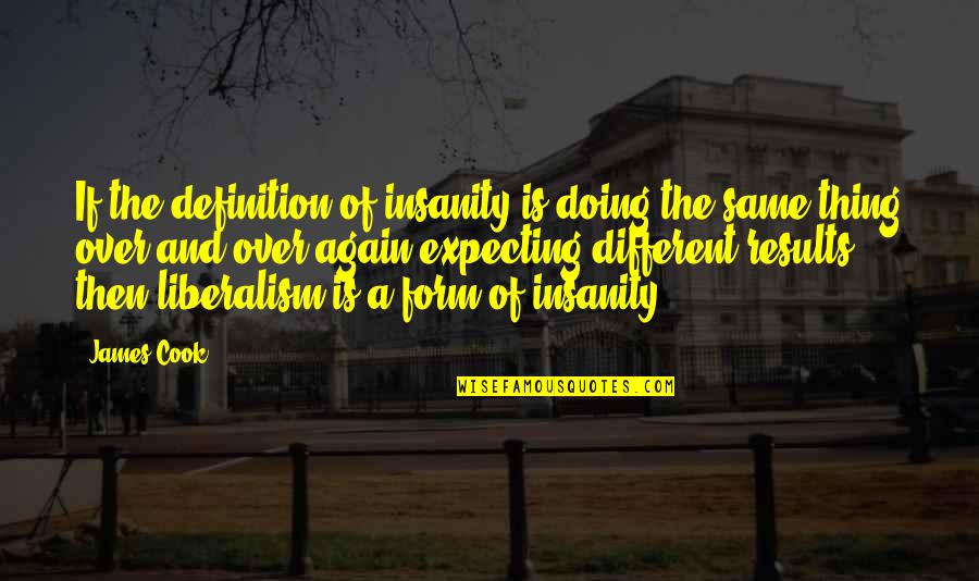 Definition Of A Quotes By James Cook: If the definition of insanity is doing the