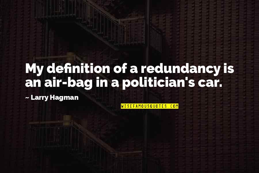 Definition Of A Quotes By Larry Hagman: My definition of a redundancy is an air-bag