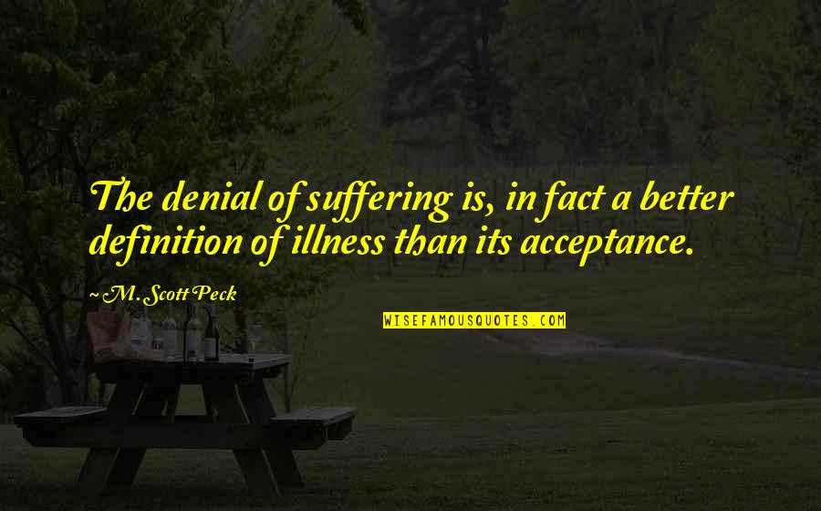 Definition Of A Quotes By M. Scott Peck: The denial of suffering is, in fact a