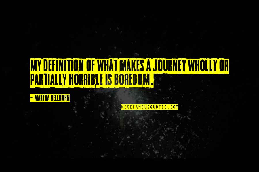 Definition Of A Quotes By Martha Gellhorn: My definition of what makes a journey wholly