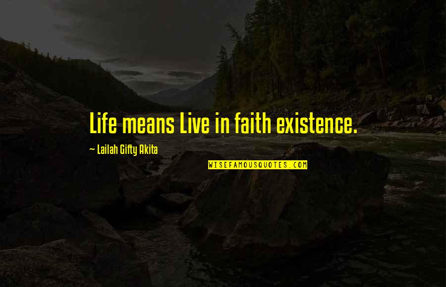 Definition Of A Real Father Quotes By Lailah Gifty Akita: Life means Live in faith existence.