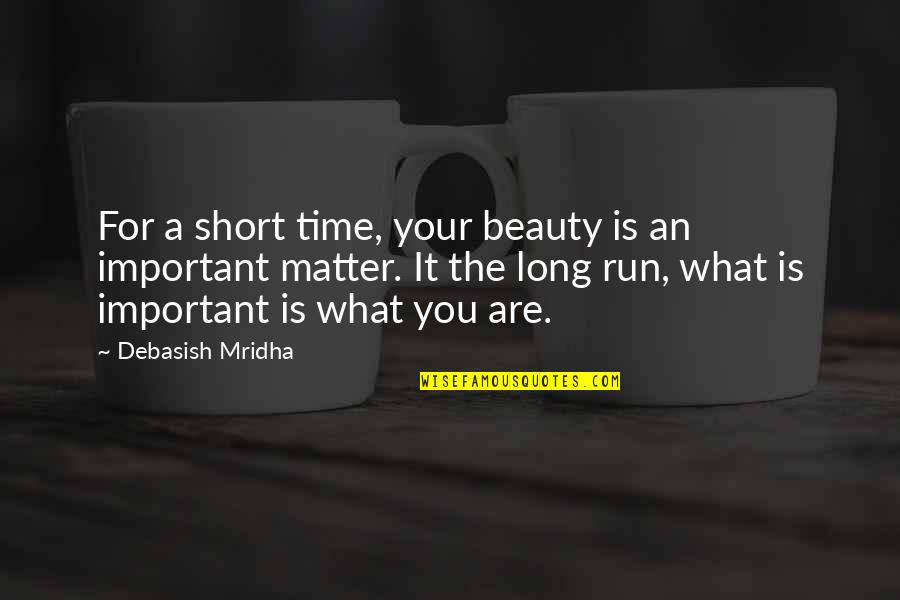 Definition Of Beauty Quotes By Debasish Mridha: For a short time, your beauty is an