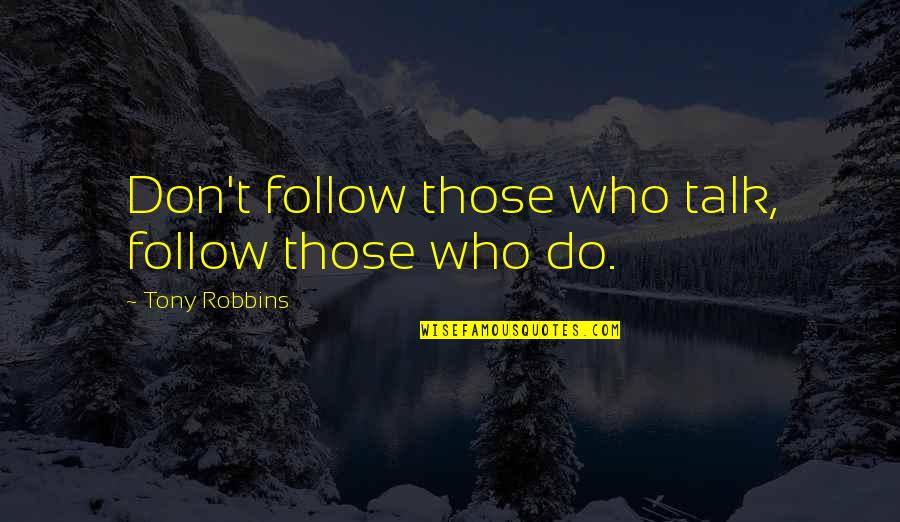 Definition Of Beauty Quotes By Tony Robbins: Don't follow those who talk, follow those who