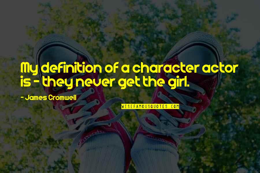 Definition Of Character Quotes By James Cromwell: My definition of a character actor is -