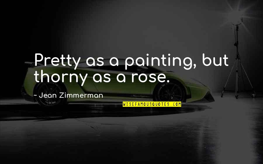 Definition Of Character Quotes By Jean Zimmerman: Pretty as a painting, but thorny as a