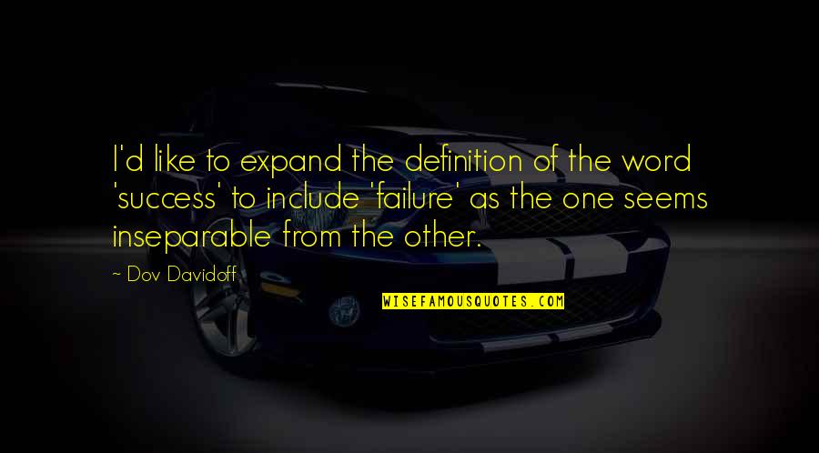 Definition Of Failure Quotes By Dov Davidoff: I'd like to expand the definition of the