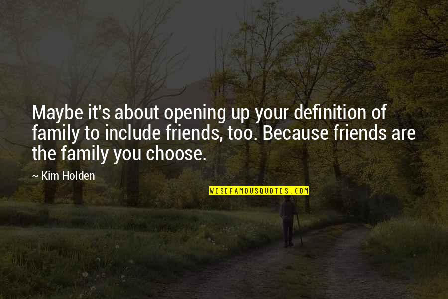 Definition Of Family Quotes By Kim Holden: Maybe it's about opening up your definition of