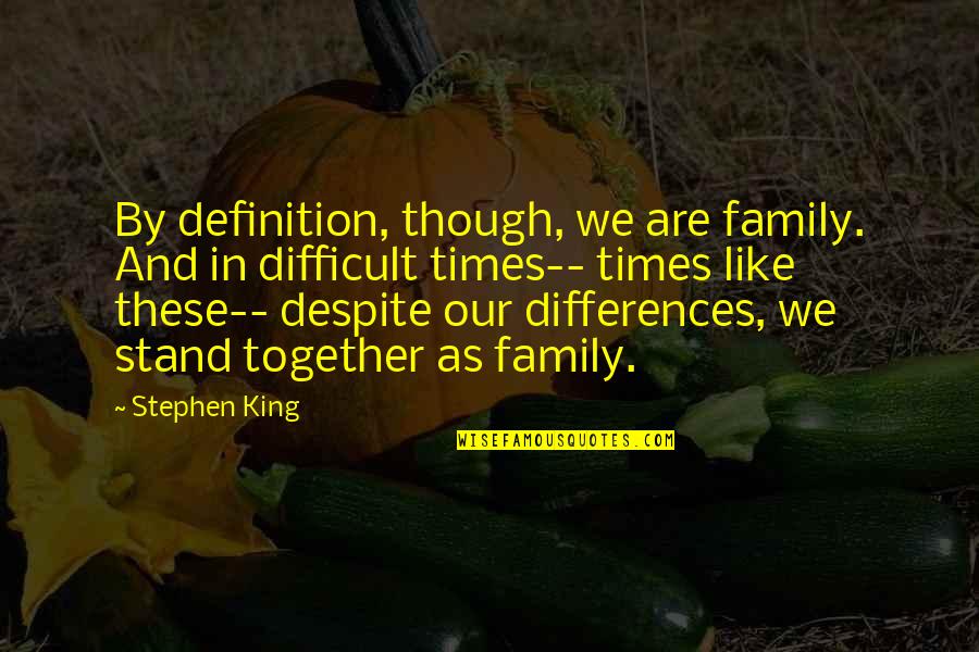 Definition Of Family Quotes By Stephen King: By definition, though, we are family. And in