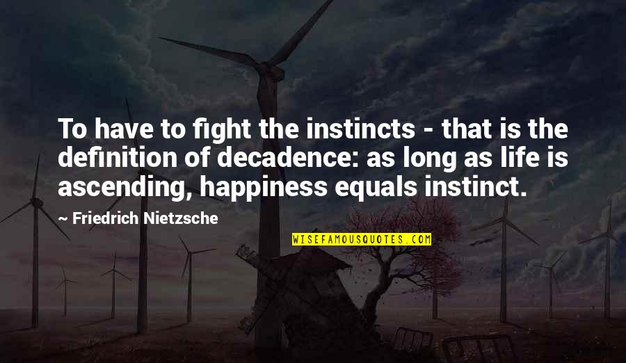 Definition Of Happiness Quotes By Friedrich Nietzsche: To have to fight the instincts - that