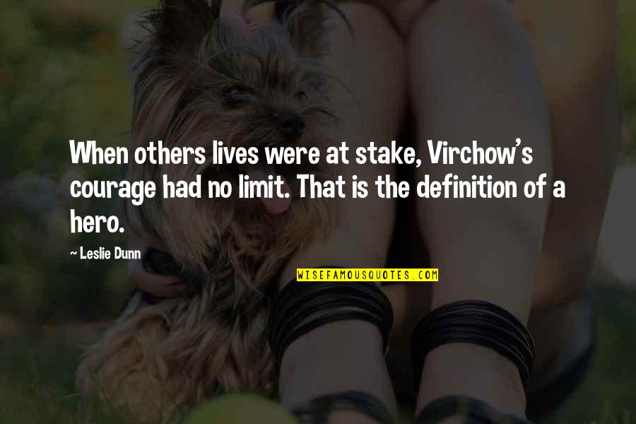 Definition Of Hero Quotes By Leslie Dunn: When others lives were at stake, Virchow's courage