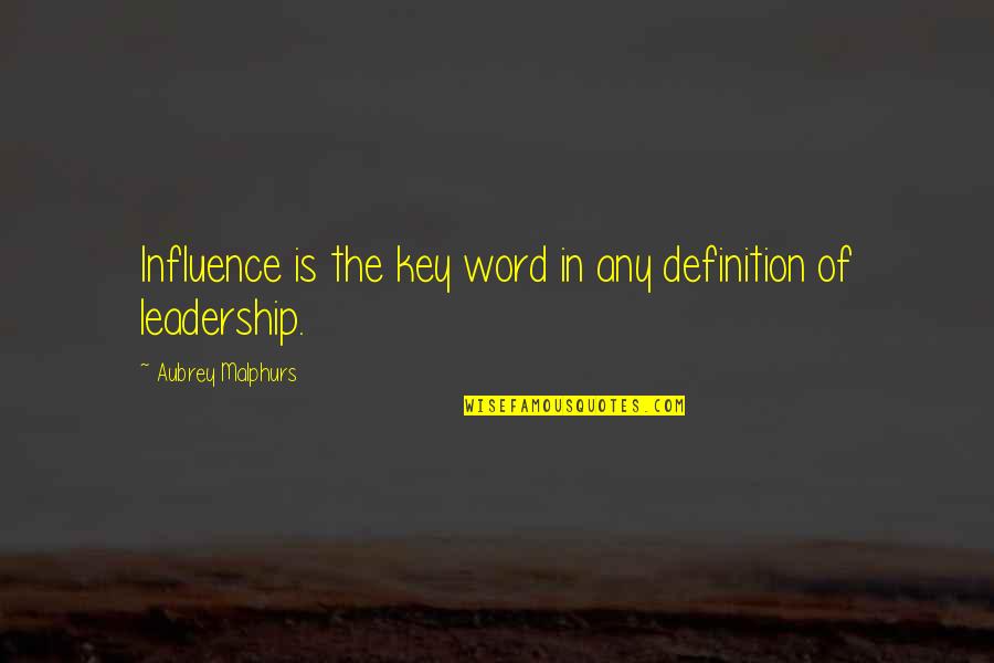 Definition Of Leadership Quotes By Aubrey Malphurs: Influence is the key word in any definition