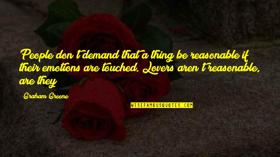 Definition Of Love Quotes By Graham Greene: People don't demand that a thing be reasonable Definition Of Love Quotes By Graham Greene: People don't demand that a thing be reasonable