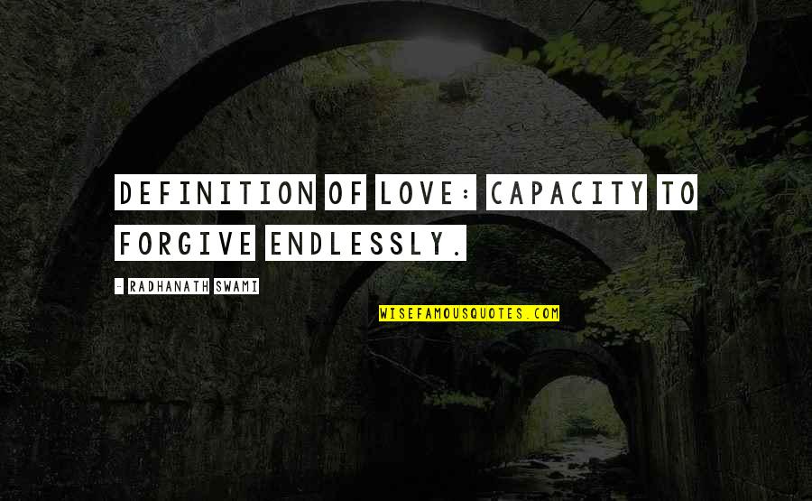 Definition Of Love Quotes By Radhanath Swami: Definition of love: capacity to forgive endlessly. Definition Of Love Quotes By Radhanath Swami: Definition of love: capacity to forgive endlessly.