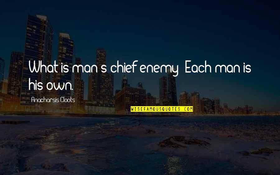 Definition Of Marriage Quotes By Anacharsis Cloots: What is man's chief enemy? Each man is