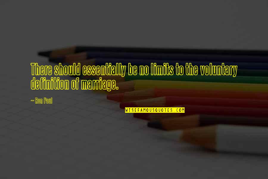 Definition Of Marriage Quotes By Ron Paul: There should essentially be no limits to the