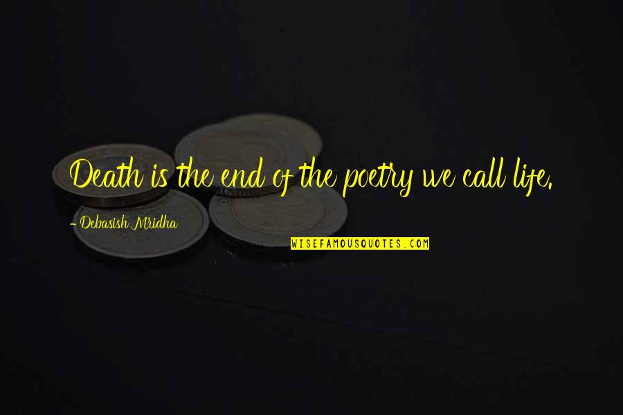 Definition Of Poetry Quotes By Debasish Mridha: Death is the end of the poetry we Definition Of Poetry Quotes By Debasish Mridha: Death is the end of the poetry we