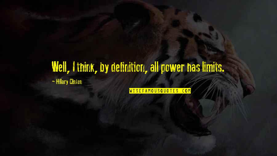 Definition Of Power Quotes By Hillary Clinton: Well, I think, by definition, all power has Definition Of Power Quotes By Hillary Clinton: Well, I think, by definition, all power has