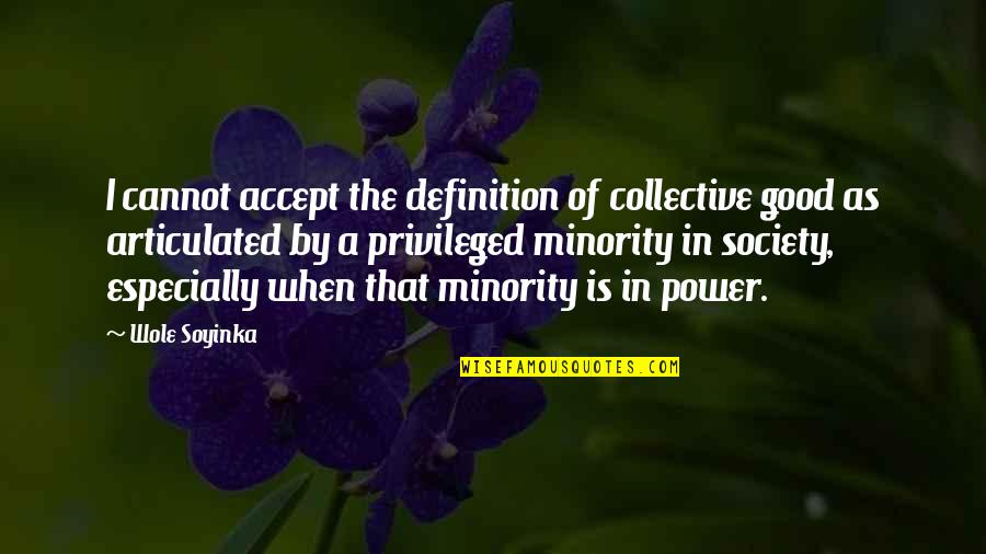 Definition Of Power Quotes By Wole Soyinka: I cannot accept the definition of collective good Definition Of Power Quotes By Wole Soyinka: I cannot accept the definition of collective good