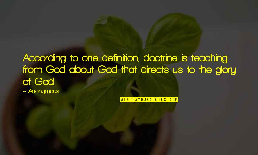 Definition Of Quotes By Anonymous: According to one definition, doctrine is teaching from