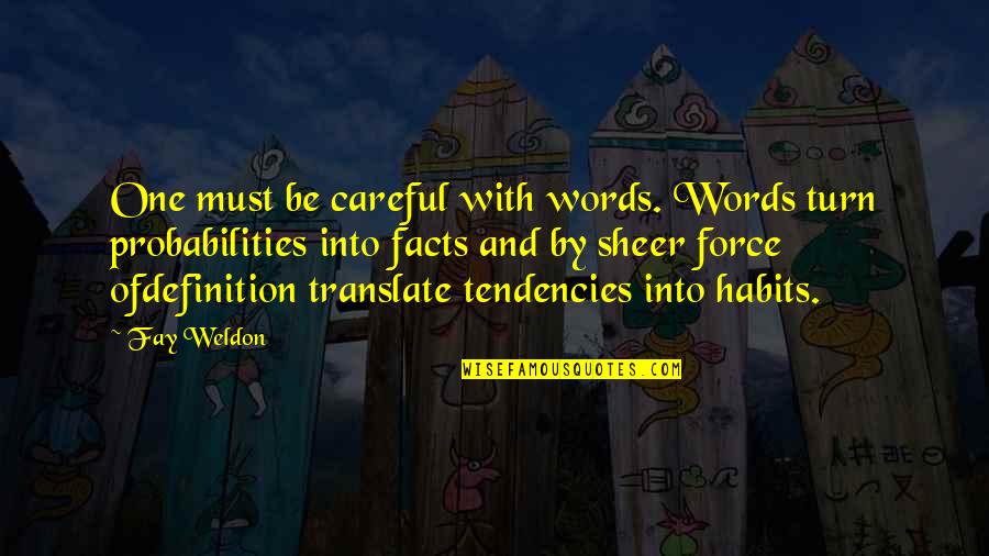 Definition Of Quotes By Fay Weldon: One must be careful with words. Words turn