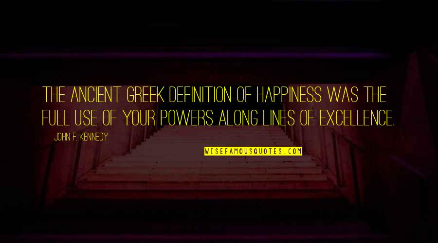 Definition Of Quotes By John F. Kennedy: The ancient Greek definition of happiness was the