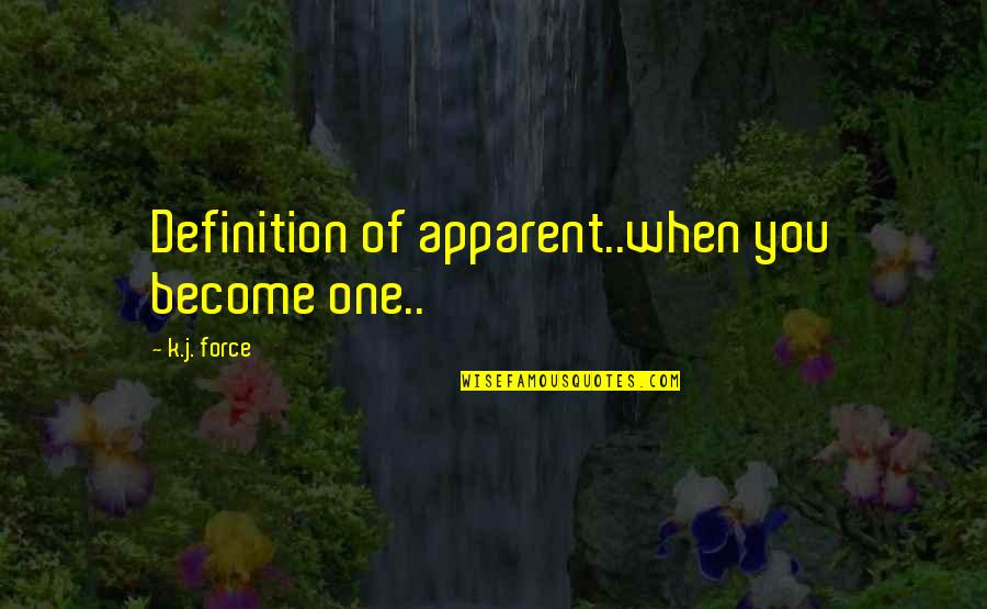 Definition Of Quotes By K.j. Force: Definition of apparent..when you become one..