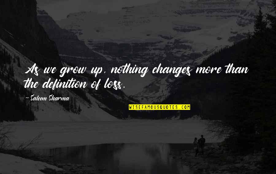 Definition Of Quotes By Saleem Sharma: As we grow up, nothing changes more than