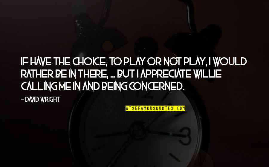 Definitional Speech Quotes By David Wright: If have the choice, to play or not Definitional Speech Quotes By David Wright: If have the choice, to play or not