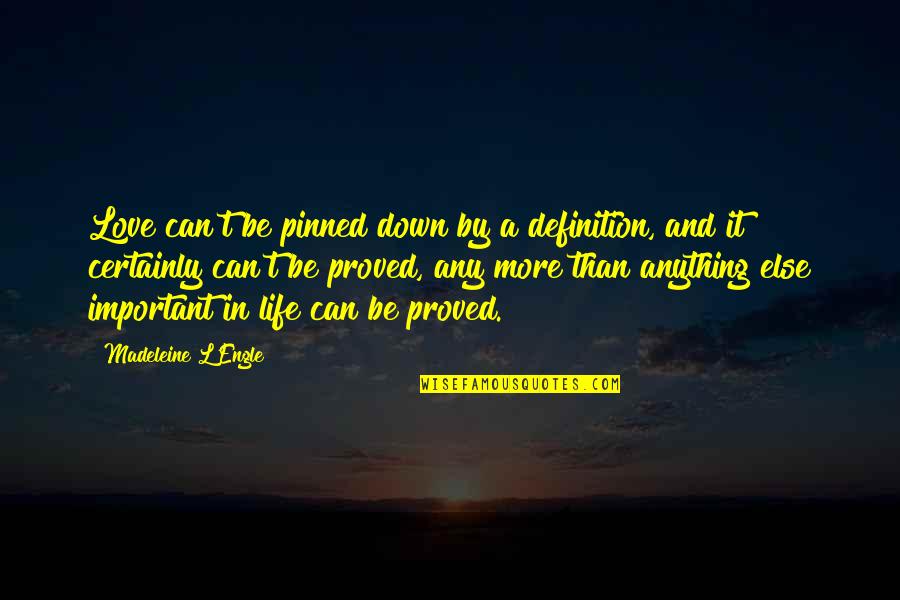 Definitions In Life Quotes By Madeleine L'Engle: Love can't be pinned down by a definition,