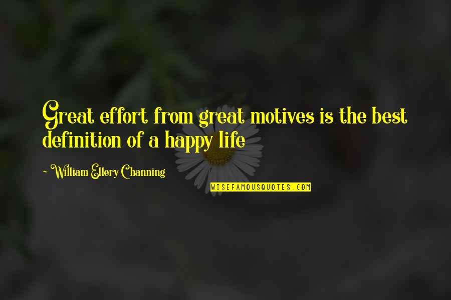 Definitions In Life Quotes By William Ellery Channing: Great effort from great motives is the best
