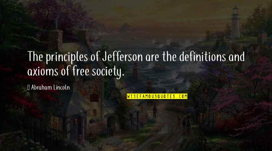 Definitions Quotes By Abraham Lincoln: The principles of Jefferson are the definitions and