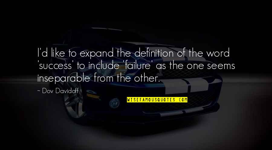 Definitions Quotes By Dov Davidoff: I'd like to expand the definition of the