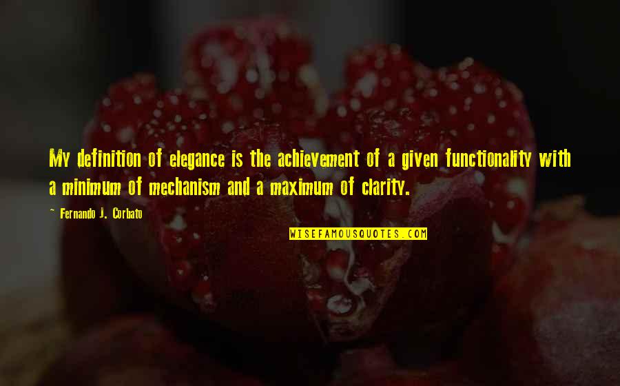 Definitions Quotes By Fernando J. Corbato: My definition of elegance is the achievement of