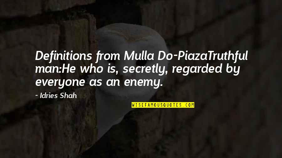 Definitions Quotes By Idries Shah: Definitions from Mulla Do-PiazaTruthful man:He who is, secretly,