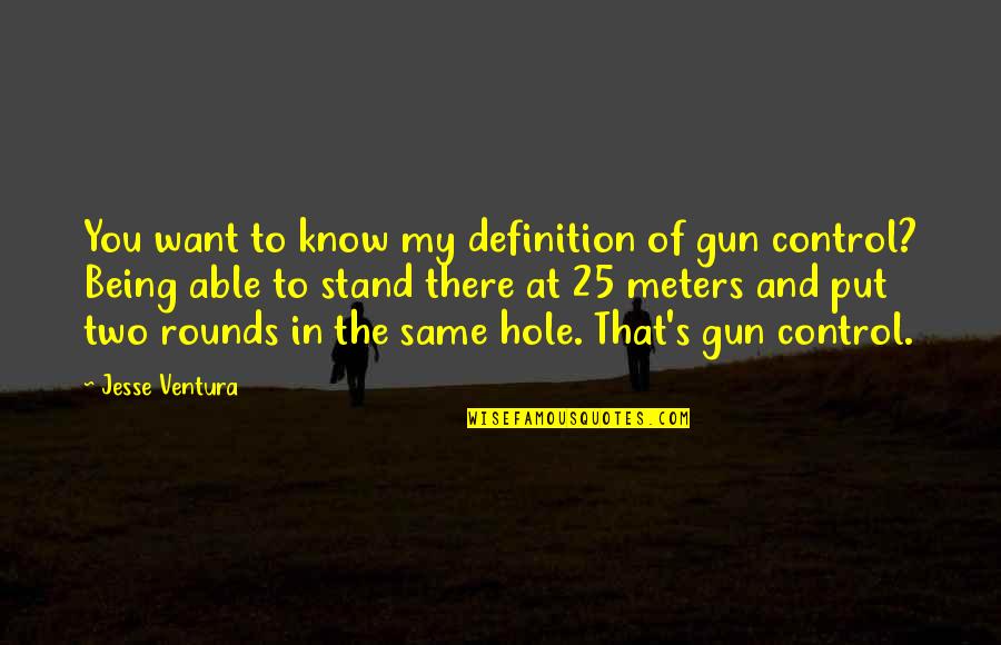 Definitions Quotes By Jesse Ventura: You want to know my definition of gun