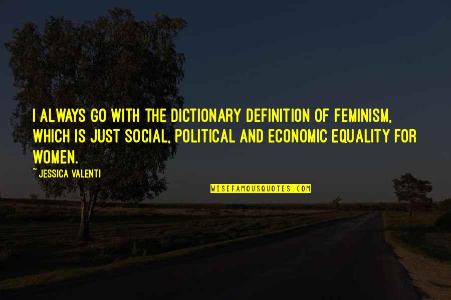 Definitions Quotes By Jessica Valenti: I always go with the dictionary definition of