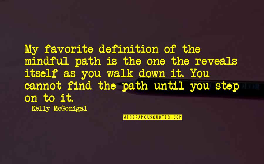 Definitions Quotes By Kelly McGonigal: My favorite definition of the mindful path is