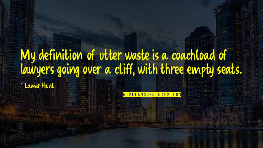 Definitions Quotes By Lamar Hunt: My definition of utter waste is a coachload