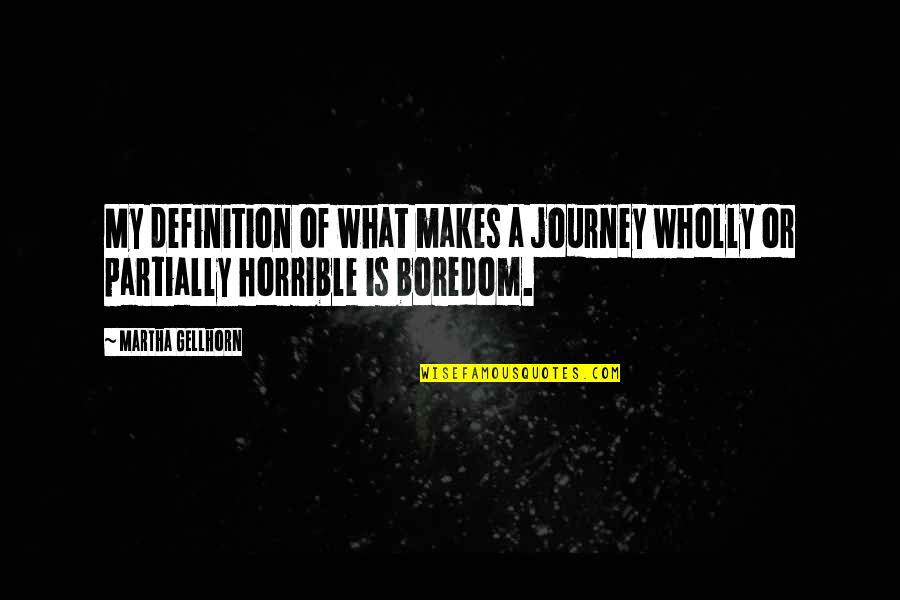 Definitions Quotes By Martha Gellhorn: My definition of what makes a journey wholly