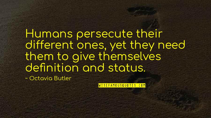 Definitions Quotes By Octavia Butler: Humans persecute their different ones, yet they need
