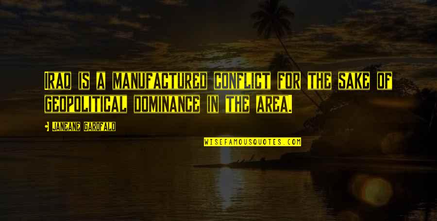 Definitivamente Tal Vez Quotes By Janeane Garofalo: Iraq is a manufactured conflict for the sake