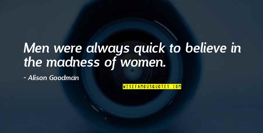 Definitively In A Sentence Quotes By Alison Goodman: Men were always quick to believe in the
