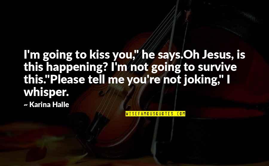 Definitively In A Sentence Quotes By Karina Halle: I'm going to kiss you," he says.Oh Jesus,