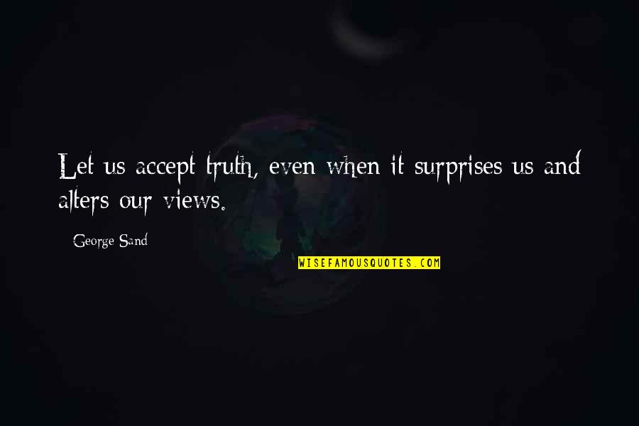 Definitory Quotes By George Sand: Let us accept truth, even when it surprises