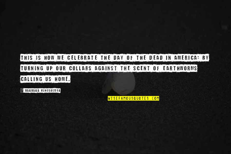 Defiore Funeral Home Quotes By Barbara Kingsolver: This is how we celebrate the Day of Defiore Funeral Home Quotes By Barbara Kingsolver: This is how we celebrate the Day of