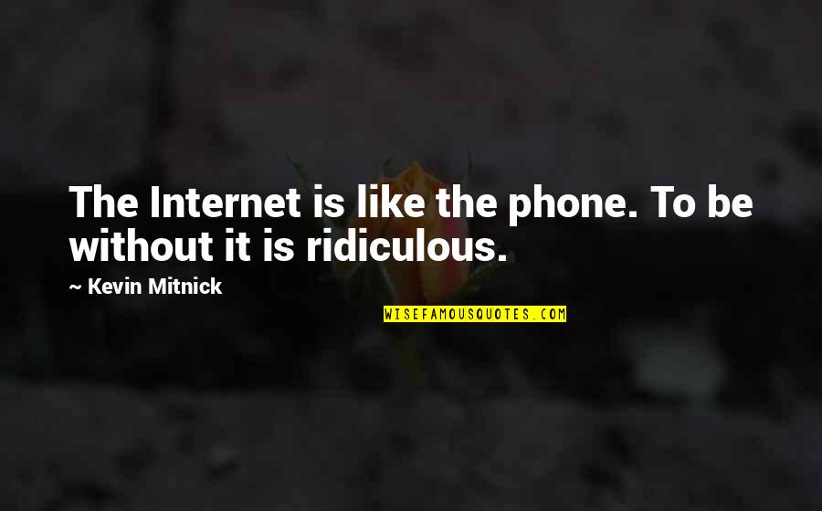 Deflate Quotes By Kevin Mitnick: The Internet is like the phone. To be